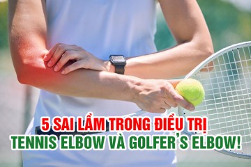 5 SAI LẦM TRONG ĐIỀU TRỊ TENNIS ELBOW VÀ GOLFER’S ELBOW!